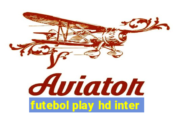 futebol play hd inter